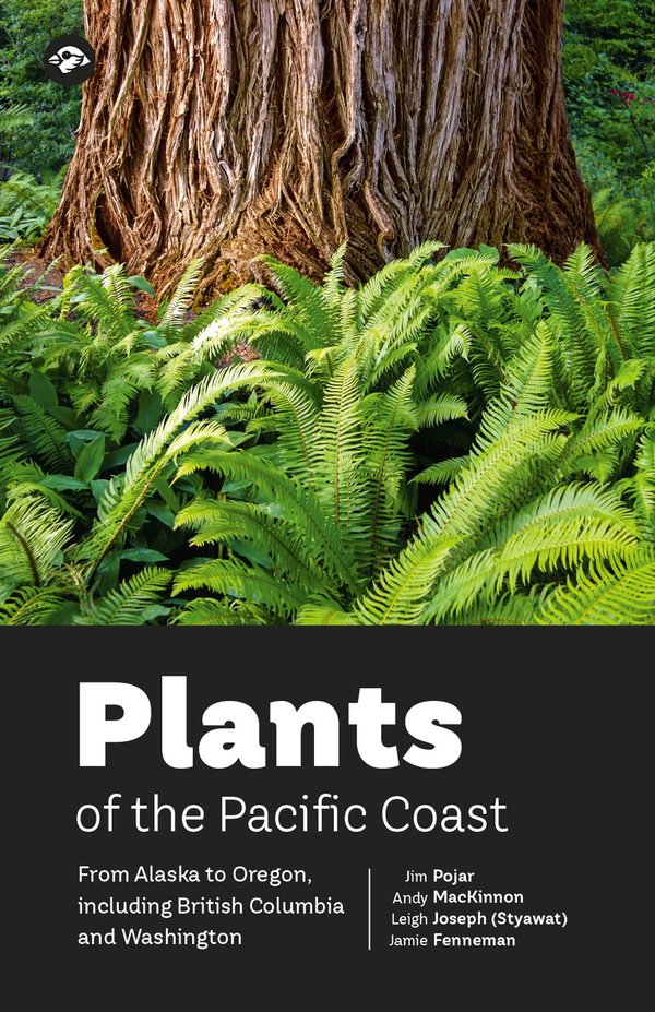 Plants of the Pacific Coast by Jim Polar, Andy MacKinnon, Leigh Joseph (Styawat) & Jamie Fenneman
