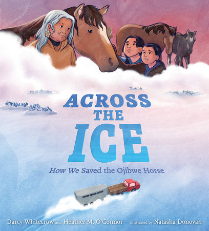 Across the Ice: How We Saved the Ojibwe Horse Book