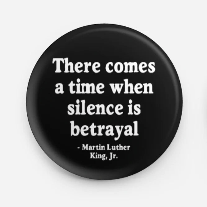 Silence is Betrayal Button by All Very Goods