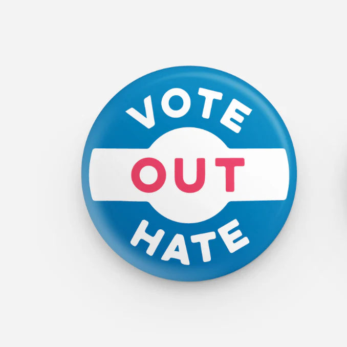 Vote Out Hate Button by All Very Goods