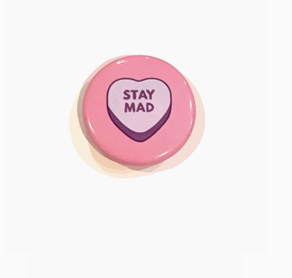 Stay Mad (Pins for Unbroken Hearts) Button by All Very Goods
