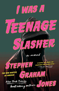 I Was a Teenage Slasher by Stephen Graham Jones