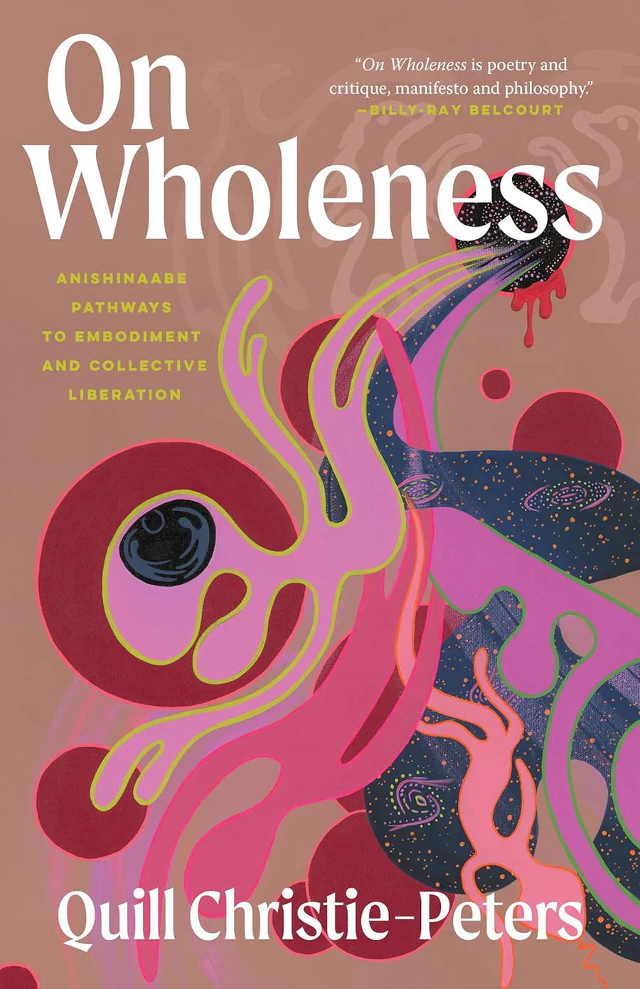 On Wholeness: Anishinaabe Pathways to Embodiment and Collective Liberation Book by Quill Christie-Peters