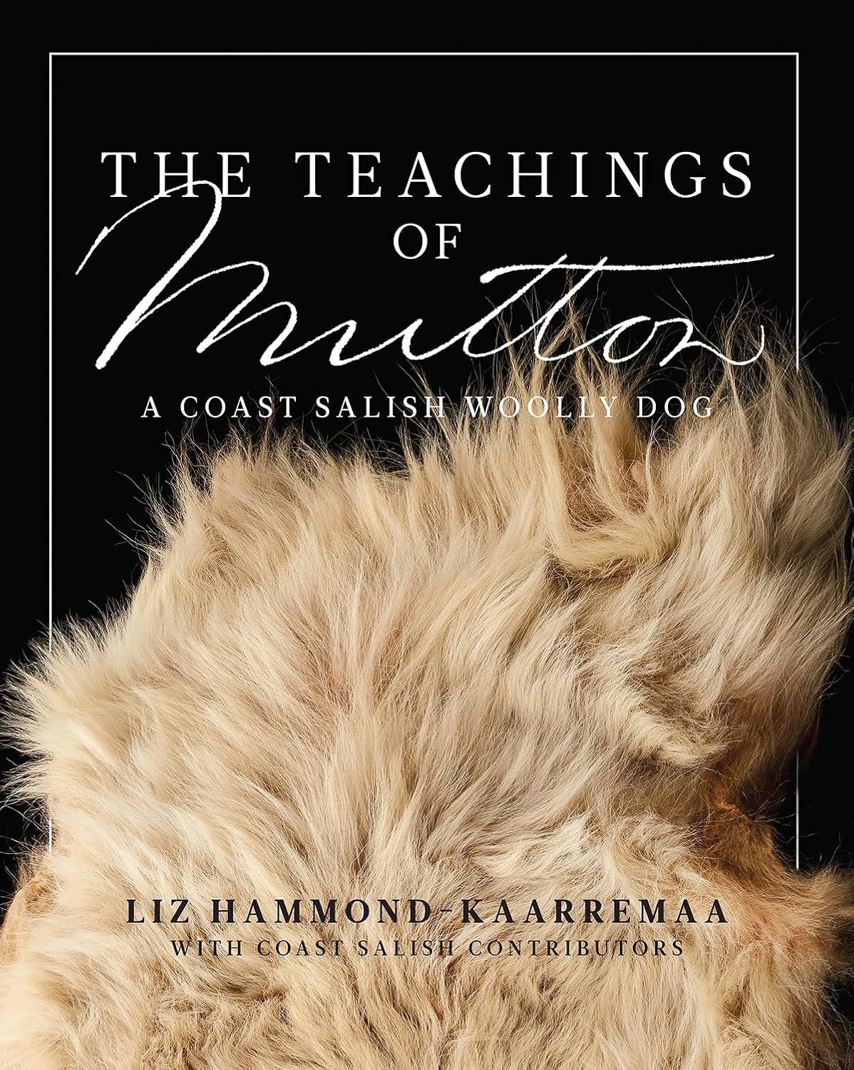 The Teachings of Mutton: A Coast Salish Woolly Dog by Liz Hammond Karaemaa